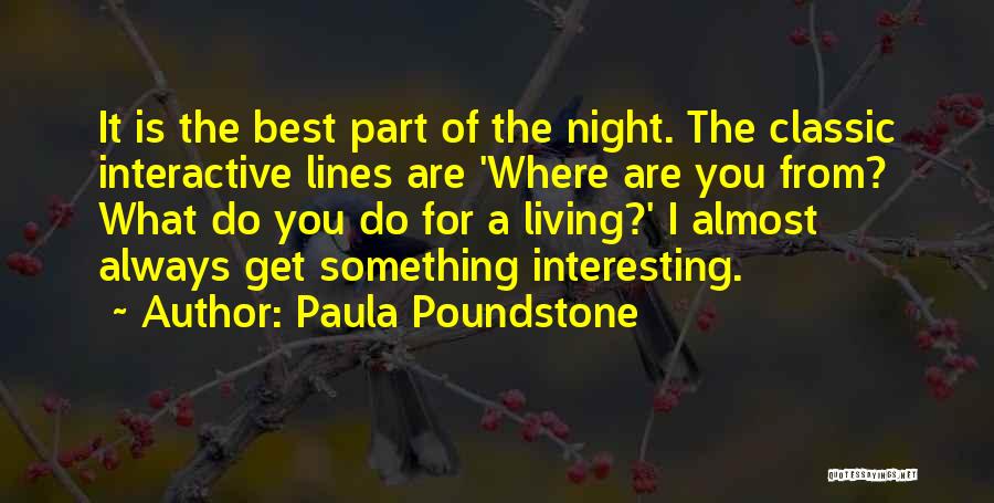 Paula Poundstone Quotes: It Is The Best Part Of The Night. The Classic Interactive Lines Are 'where Are You From? What Do You