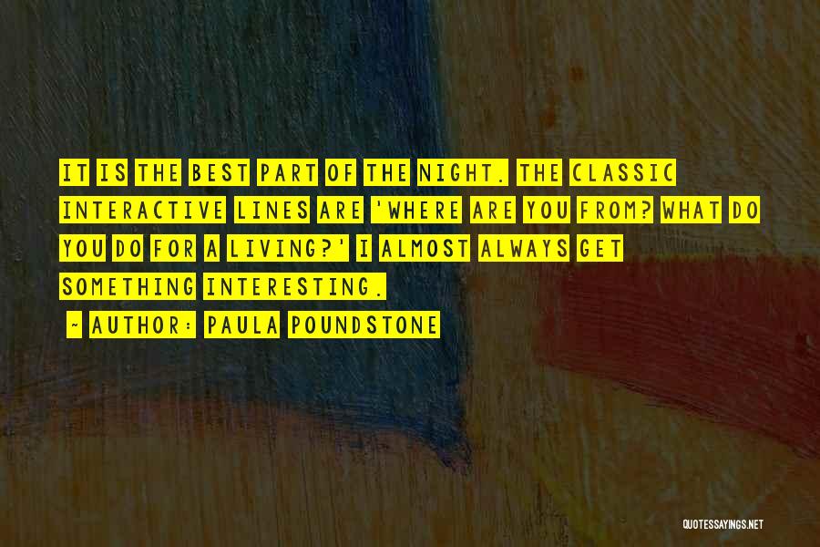 Paula Poundstone Quotes: It Is The Best Part Of The Night. The Classic Interactive Lines Are 'where Are You From? What Do You