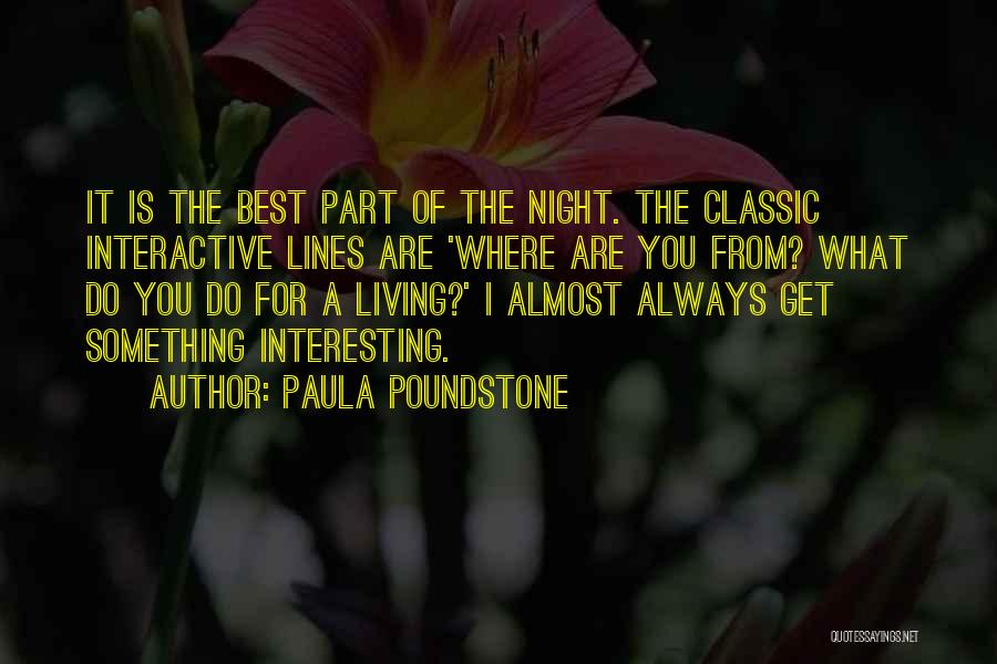 Paula Poundstone Quotes: It Is The Best Part Of The Night. The Classic Interactive Lines Are 'where Are You From? What Do You