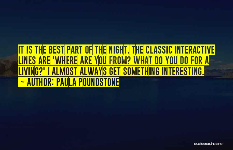 Paula Poundstone Quotes: It Is The Best Part Of The Night. The Classic Interactive Lines Are 'where Are You From? What Do You