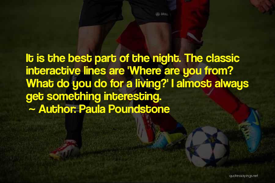 Paula Poundstone Quotes: It Is The Best Part Of The Night. The Classic Interactive Lines Are 'where Are You From? What Do You