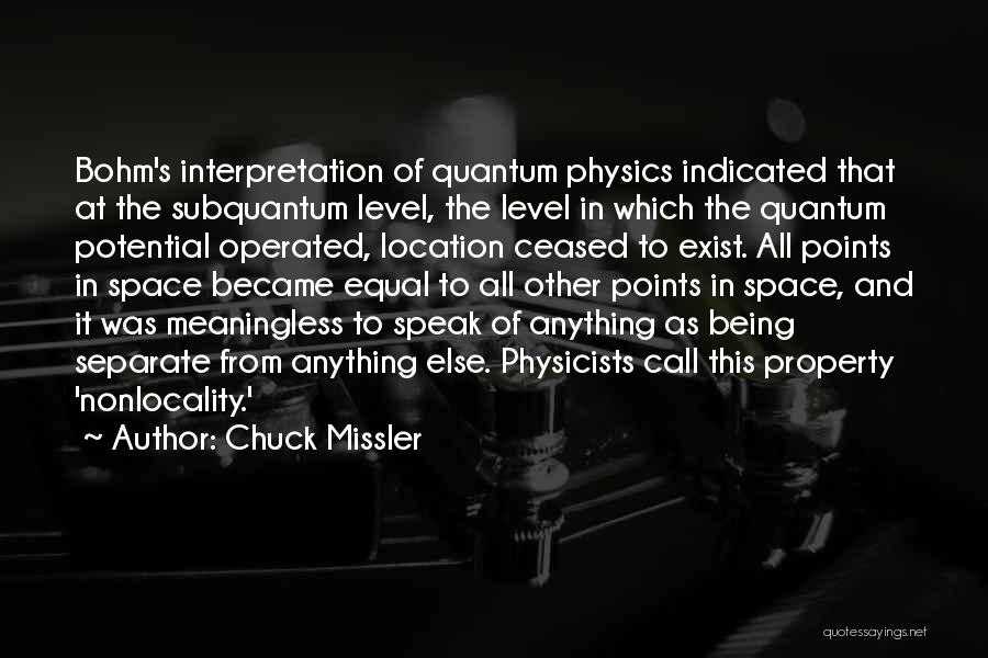 Chuck Missler Quotes: Bohm's Interpretation Of Quantum Physics Indicated That At The Subquantum Level, The Level In Which The Quantum Potential Operated, Location