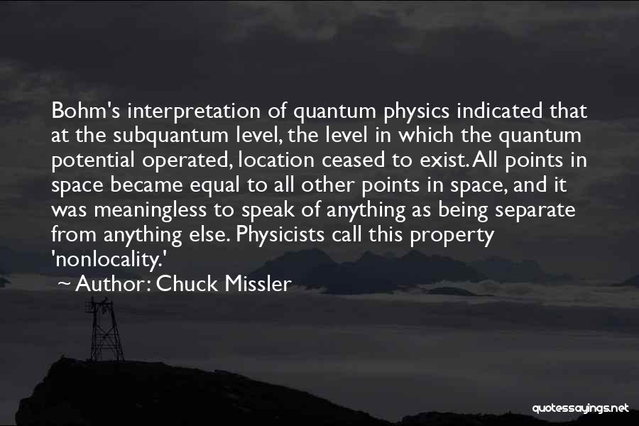 Chuck Missler Quotes: Bohm's Interpretation Of Quantum Physics Indicated That At The Subquantum Level, The Level In Which The Quantum Potential Operated, Location