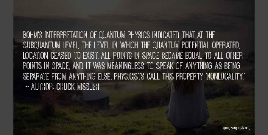 Chuck Missler Quotes: Bohm's Interpretation Of Quantum Physics Indicated That At The Subquantum Level, The Level In Which The Quantum Potential Operated, Location