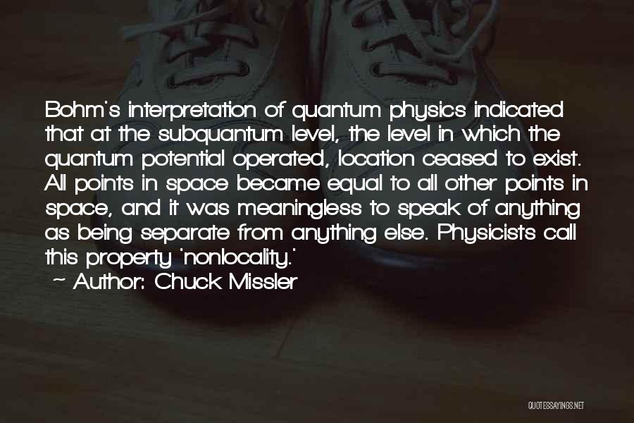 Chuck Missler Quotes: Bohm's Interpretation Of Quantum Physics Indicated That At The Subquantum Level, The Level In Which The Quantum Potential Operated, Location