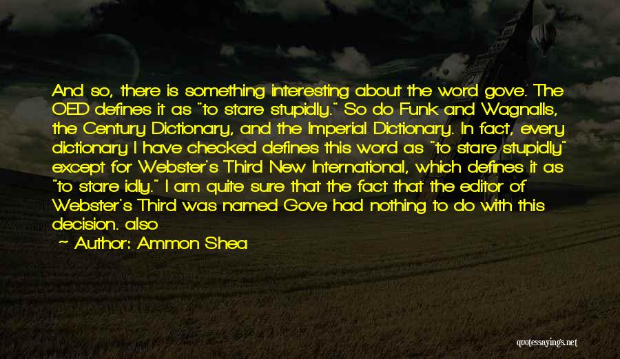 Ammon Shea Quotes: And So, There Is Something Interesting About The Word Gove. The Oed Defines It As To Stare Stupidly. So Do