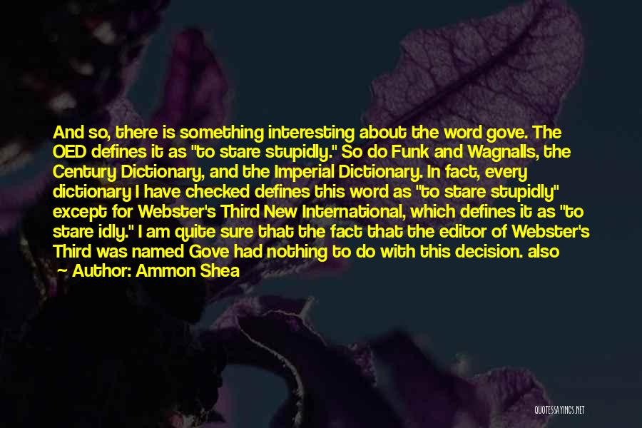 Ammon Shea Quotes: And So, There Is Something Interesting About The Word Gove. The Oed Defines It As To Stare Stupidly. So Do