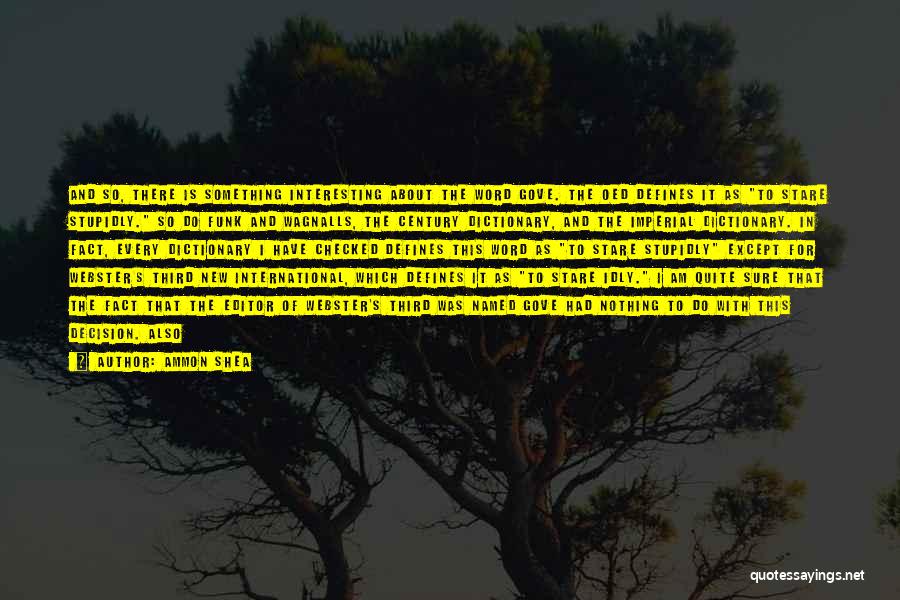 Ammon Shea Quotes: And So, There Is Something Interesting About The Word Gove. The Oed Defines It As To Stare Stupidly. So Do