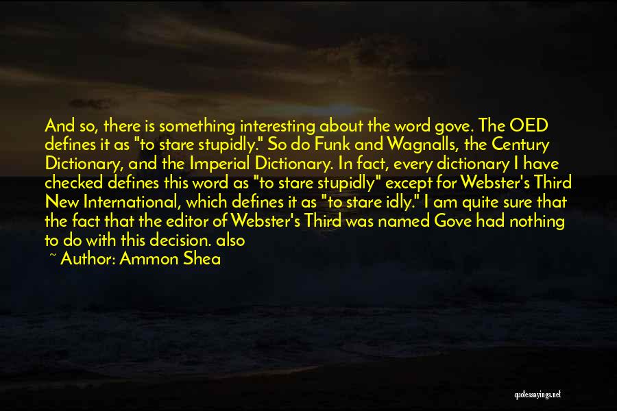 Ammon Shea Quotes: And So, There Is Something Interesting About The Word Gove. The Oed Defines It As To Stare Stupidly. So Do