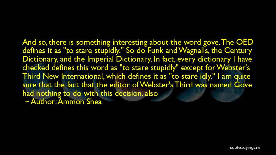 Ammon Shea Quotes: And So, There Is Something Interesting About The Word Gove. The Oed Defines It As To Stare Stupidly. So Do