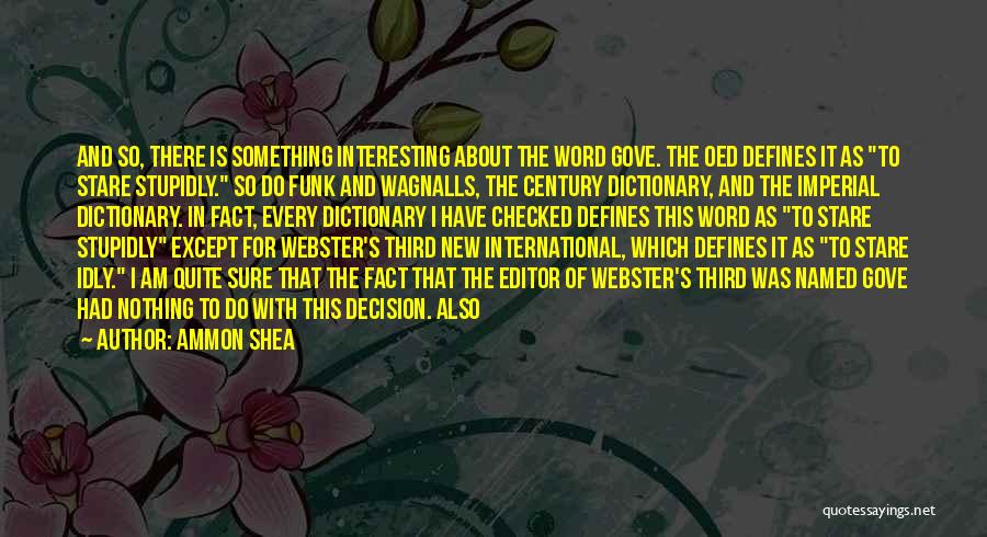 Ammon Shea Quotes: And So, There Is Something Interesting About The Word Gove. The Oed Defines It As To Stare Stupidly. So Do