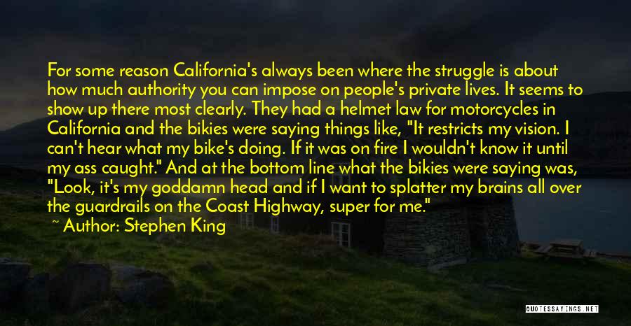 Stephen King Quotes: For Some Reason California's Always Been Where The Struggle Is About How Much Authority You Can Impose On People's Private