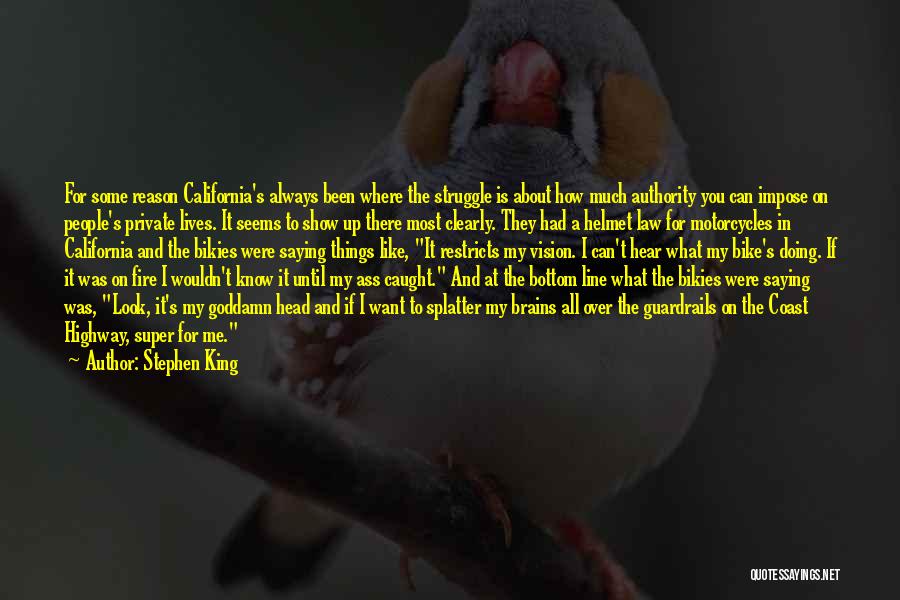 Stephen King Quotes: For Some Reason California's Always Been Where The Struggle Is About How Much Authority You Can Impose On People's Private