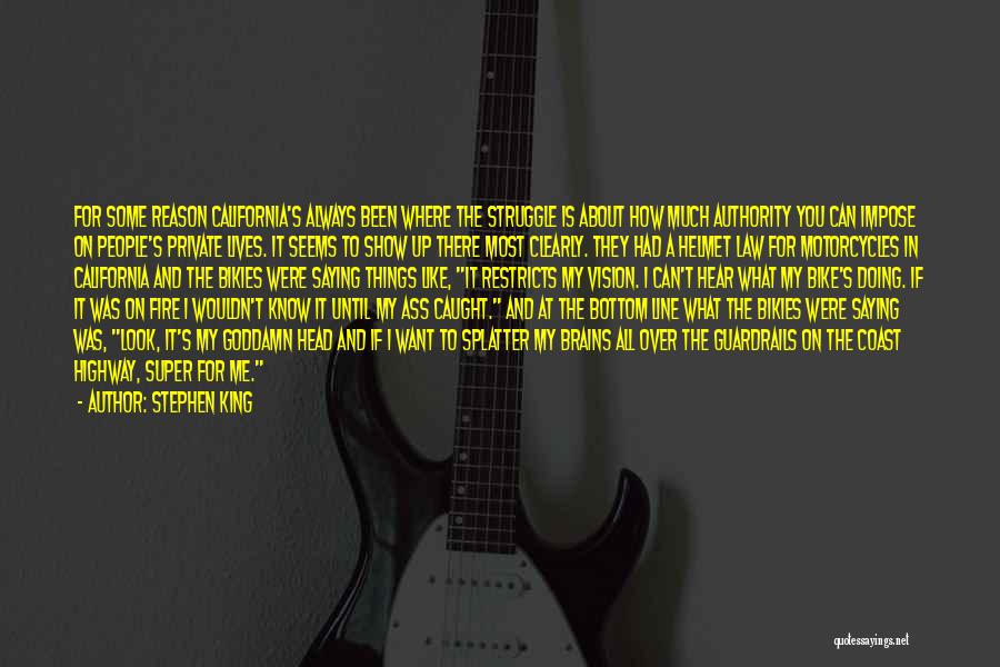 Stephen King Quotes: For Some Reason California's Always Been Where The Struggle Is About How Much Authority You Can Impose On People's Private