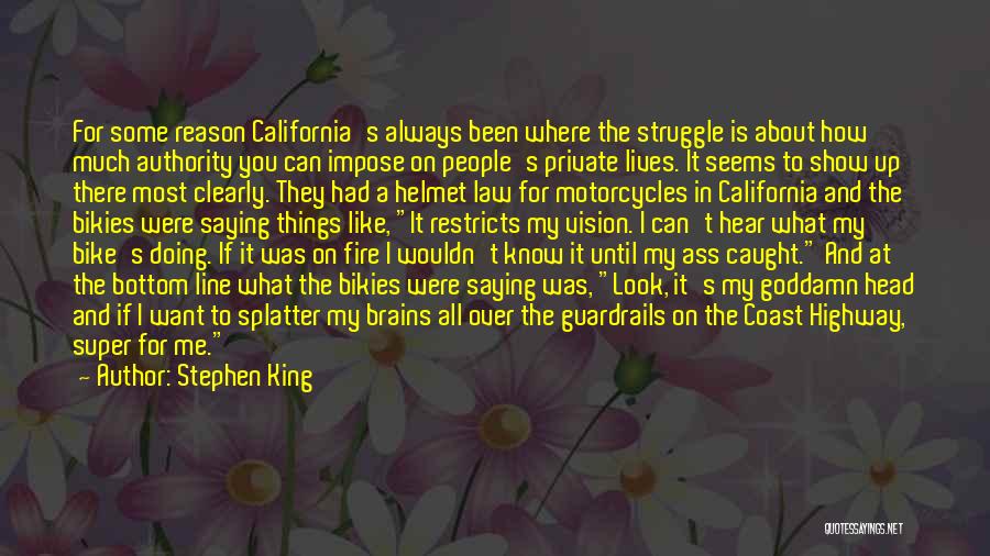 Stephen King Quotes: For Some Reason California's Always Been Where The Struggle Is About How Much Authority You Can Impose On People's Private