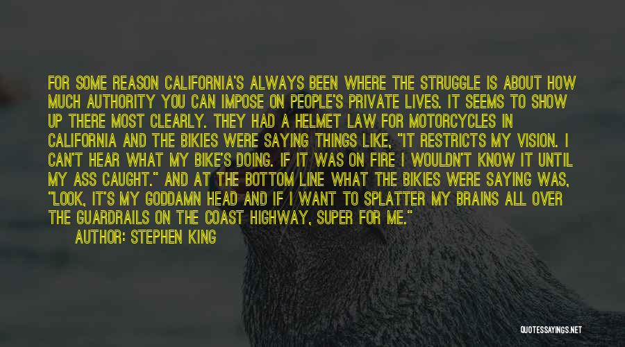 Stephen King Quotes: For Some Reason California's Always Been Where The Struggle Is About How Much Authority You Can Impose On People's Private