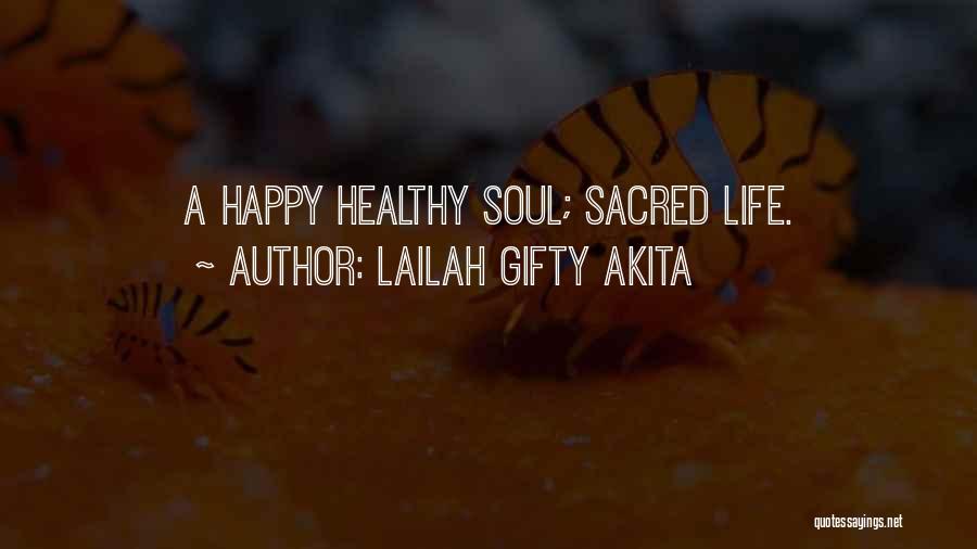 Lailah Gifty Akita Quotes: A Happy Healthy Soul; Sacred Life.