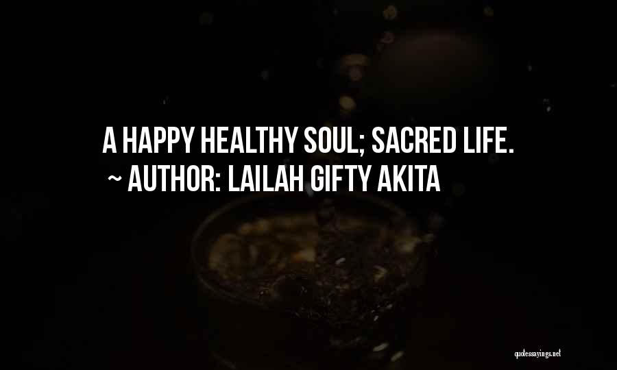 Lailah Gifty Akita Quotes: A Happy Healthy Soul; Sacred Life.