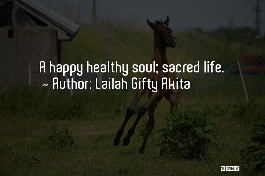 Lailah Gifty Akita Quotes: A Happy Healthy Soul; Sacred Life.