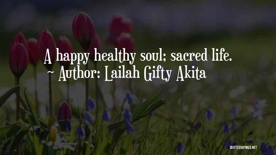 Lailah Gifty Akita Quotes: A Happy Healthy Soul; Sacred Life.