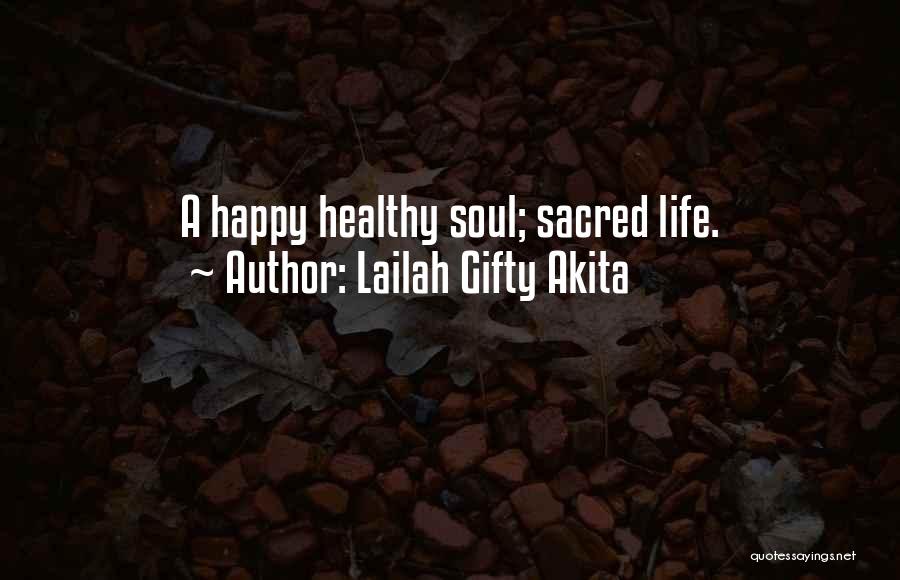 Lailah Gifty Akita Quotes: A Happy Healthy Soul; Sacred Life.