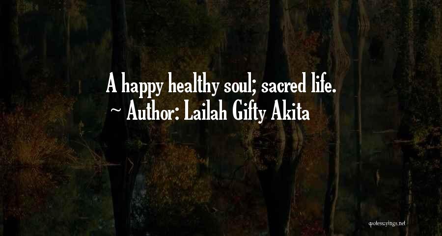 Lailah Gifty Akita Quotes: A Happy Healthy Soul; Sacred Life.