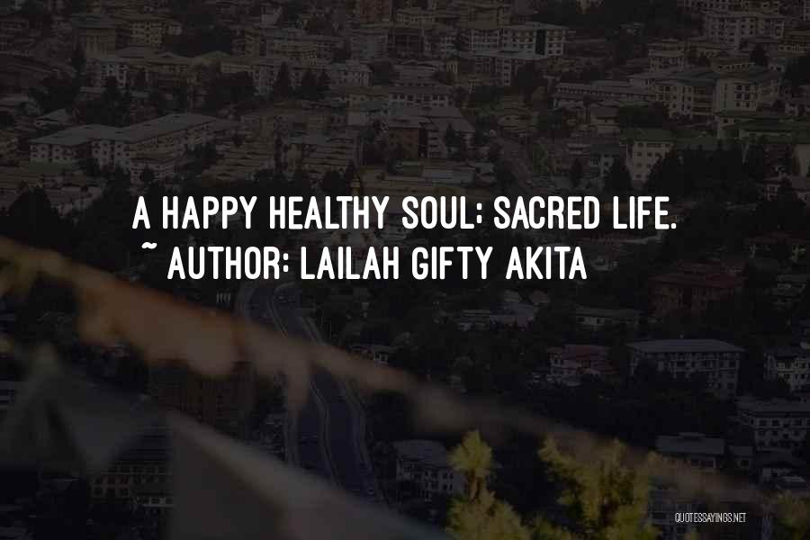 Lailah Gifty Akita Quotes: A Happy Healthy Soul; Sacred Life.