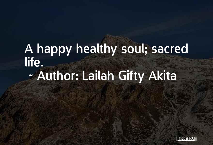 Lailah Gifty Akita Quotes: A Happy Healthy Soul; Sacred Life.