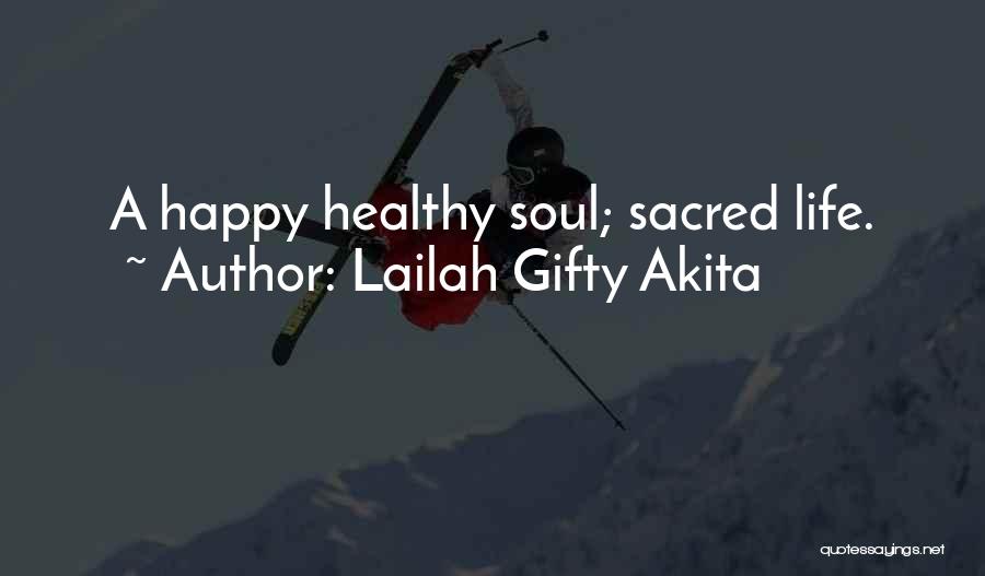 Lailah Gifty Akita Quotes: A Happy Healthy Soul; Sacred Life.