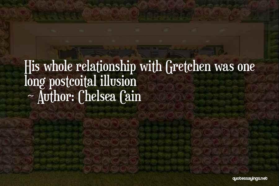 Chelsea Cain Quotes: His Whole Relationship With Gretchen Was One Long Postcoital Illusion