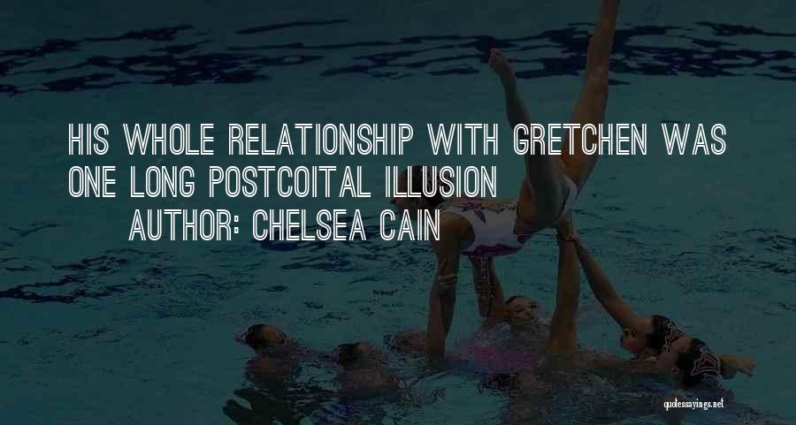 Chelsea Cain Quotes: His Whole Relationship With Gretchen Was One Long Postcoital Illusion