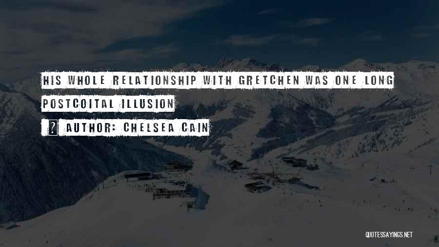 Chelsea Cain Quotes: His Whole Relationship With Gretchen Was One Long Postcoital Illusion