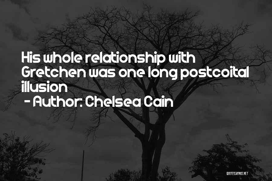Chelsea Cain Quotes: His Whole Relationship With Gretchen Was One Long Postcoital Illusion