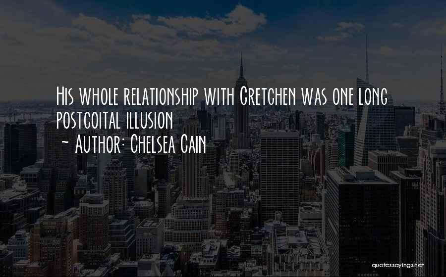 Chelsea Cain Quotes: His Whole Relationship With Gretchen Was One Long Postcoital Illusion