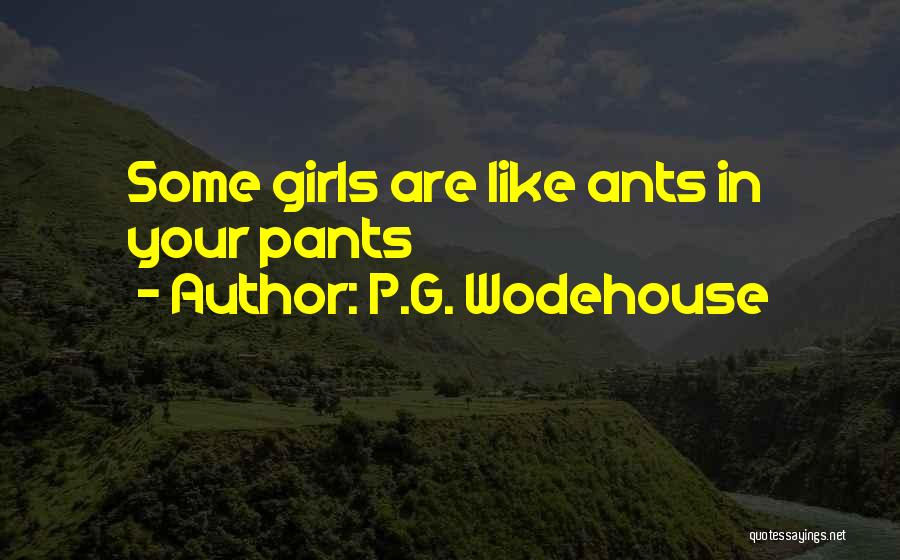 P.G. Wodehouse Quotes: Some Girls Are Like Ants In Your Pants