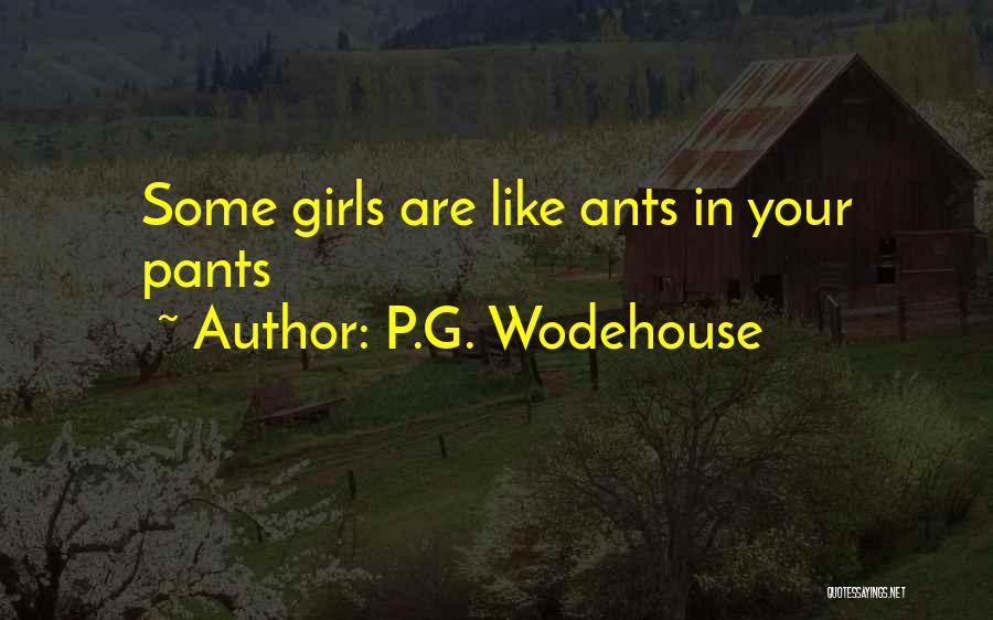 P.G. Wodehouse Quotes: Some Girls Are Like Ants In Your Pants