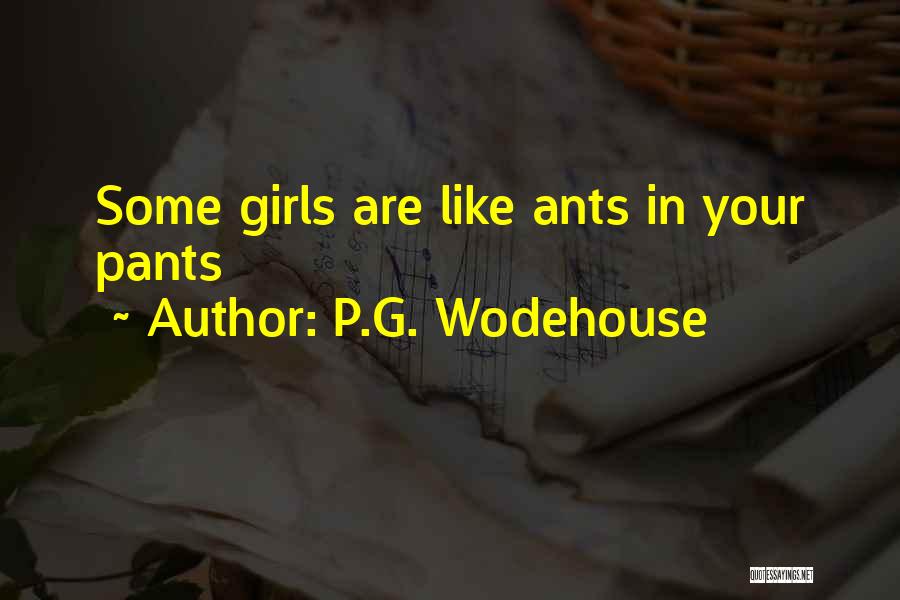 P.G. Wodehouse Quotes: Some Girls Are Like Ants In Your Pants