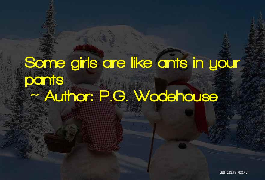 P.G. Wodehouse Quotes: Some Girls Are Like Ants In Your Pants