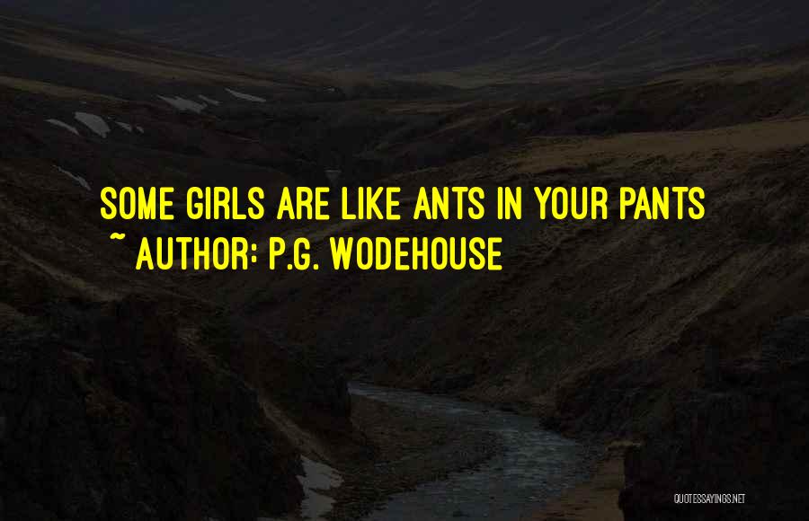 P.G. Wodehouse Quotes: Some Girls Are Like Ants In Your Pants