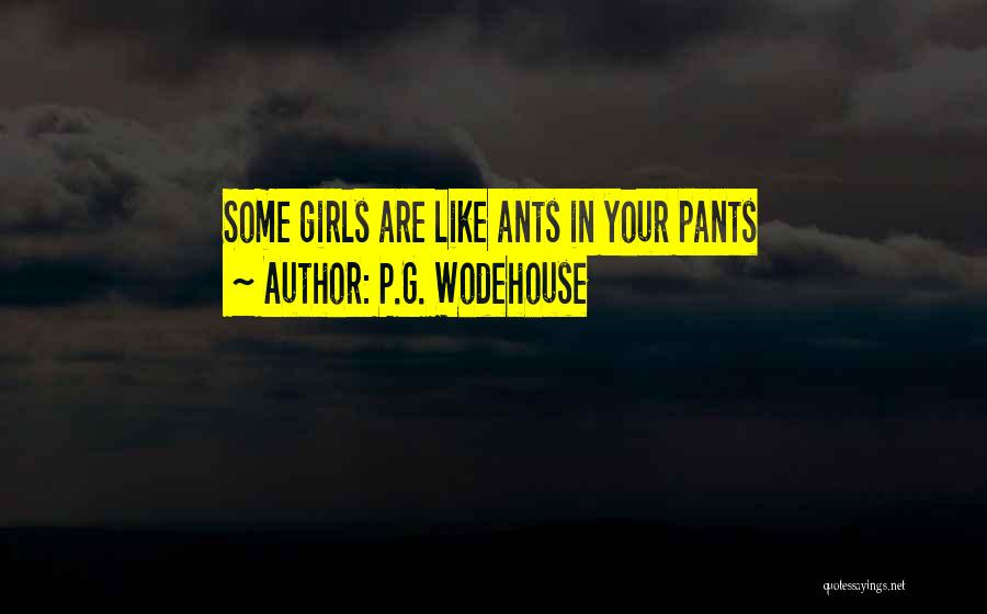 P.G. Wodehouse Quotes: Some Girls Are Like Ants In Your Pants