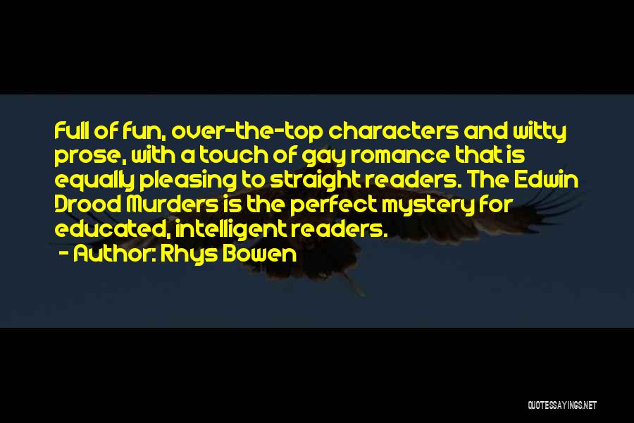 Rhys Bowen Quotes: Full Of Fun, Over-the-top Characters And Witty Prose, With A Touch Of Gay Romance That Is Equally Pleasing To Straight