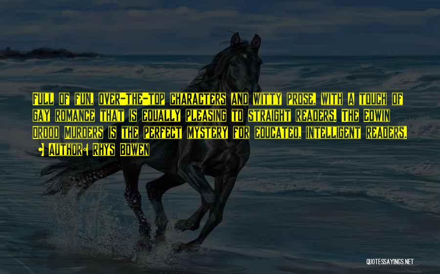 Rhys Bowen Quotes: Full Of Fun, Over-the-top Characters And Witty Prose, With A Touch Of Gay Romance That Is Equally Pleasing To Straight