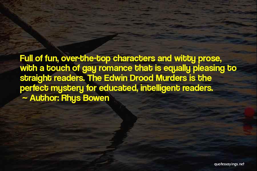 Rhys Bowen Quotes: Full Of Fun, Over-the-top Characters And Witty Prose, With A Touch Of Gay Romance That Is Equally Pleasing To Straight