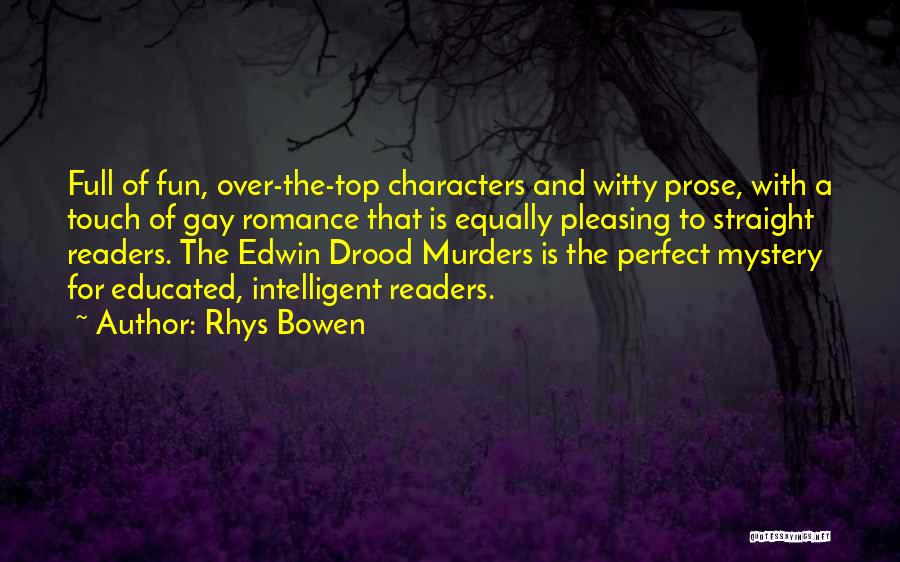Rhys Bowen Quotes: Full Of Fun, Over-the-top Characters And Witty Prose, With A Touch Of Gay Romance That Is Equally Pleasing To Straight