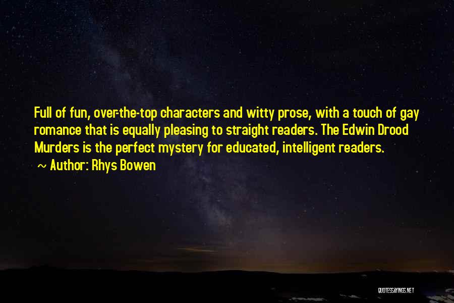 Rhys Bowen Quotes: Full Of Fun, Over-the-top Characters And Witty Prose, With A Touch Of Gay Romance That Is Equally Pleasing To Straight