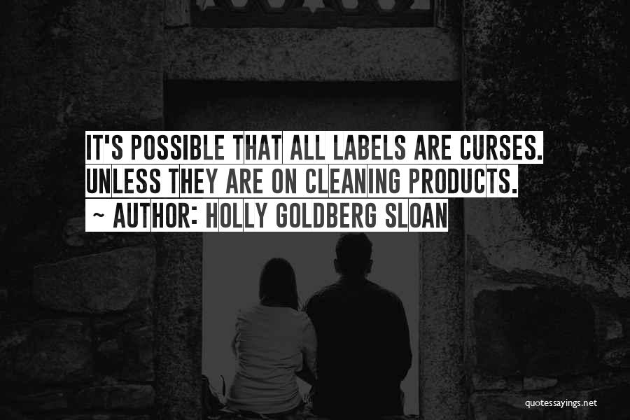 Holly Goldberg Sloan Quotes: It's Possible That All Labels Are Curses. Unless They Are On Cleaning Products.