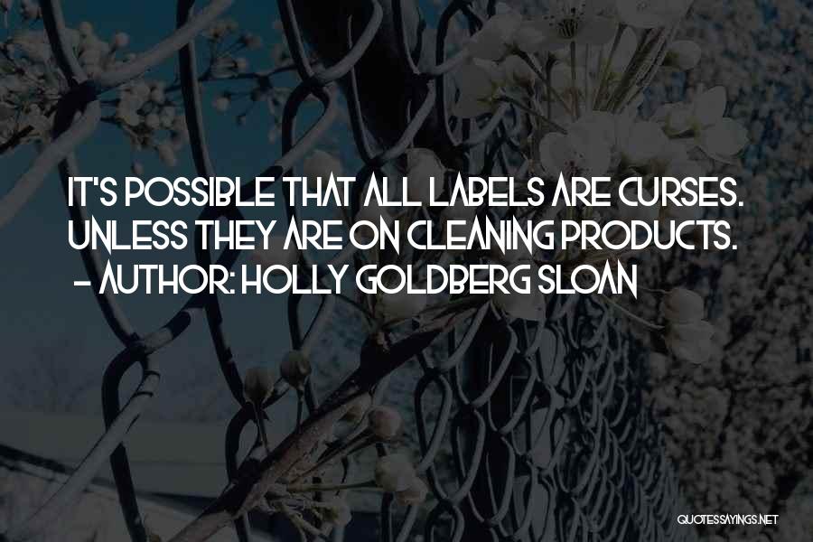 Holly Goldberg Sloan Quotes: It's Possible That All Labels Are Curses. Unless They Are On Cleaning Products.