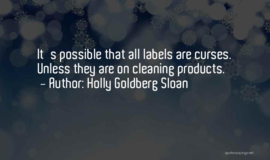 Holly Goldberg Sloan Quotes: It's Possible That All Labels Are Curses. Unless They Are On Cleaning Products.