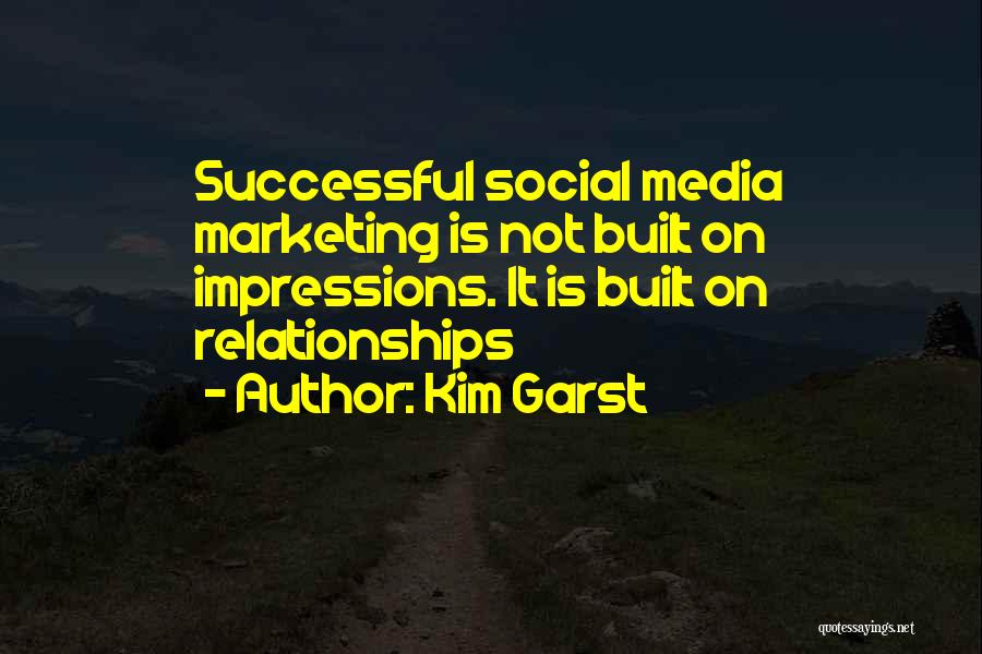 Kim Garst Quotes: Successful Social Media Marketing Is Not Built On Impressions. It Is Built On Relationships