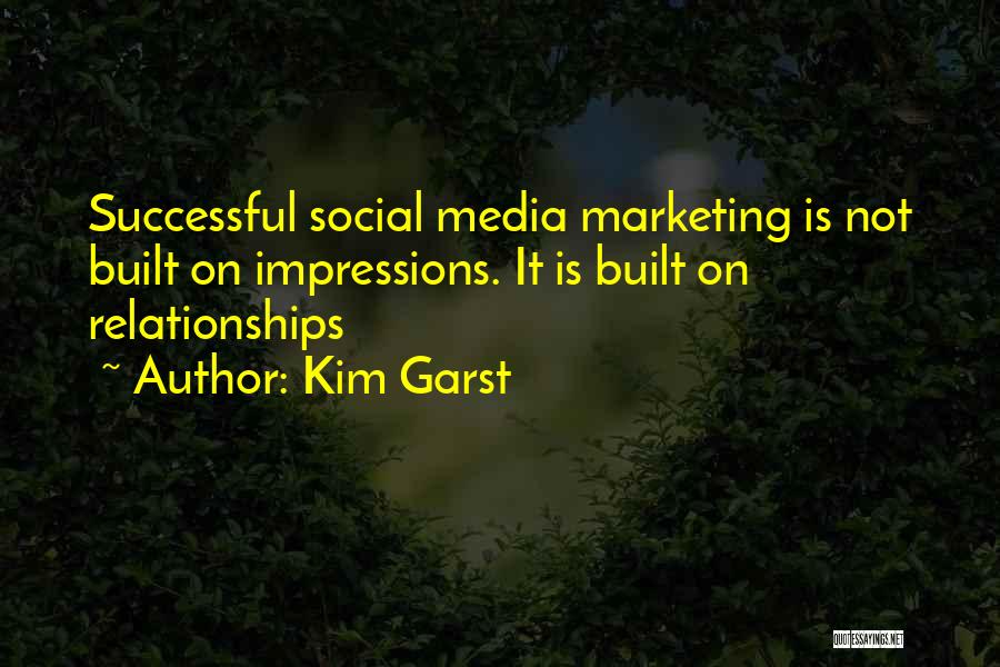 Kim Garst Quotes: Successful Social Media Marketing Is Not Built On Impressions. It Is Built On Relationships